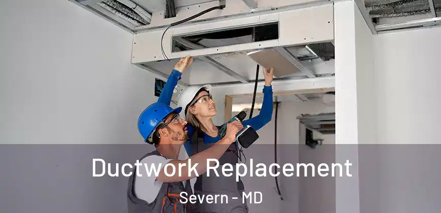  Ductwork Replacement Severn - MD